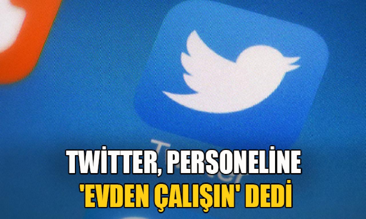 Twitter, personeline 'Evden çalışın' didi 