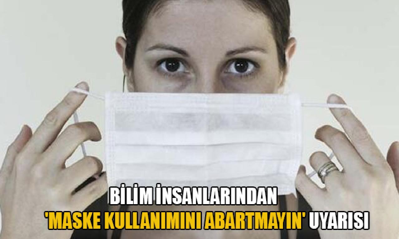 Bilim insanlarından 'maske kullanımını abartmayın' uyarısı 