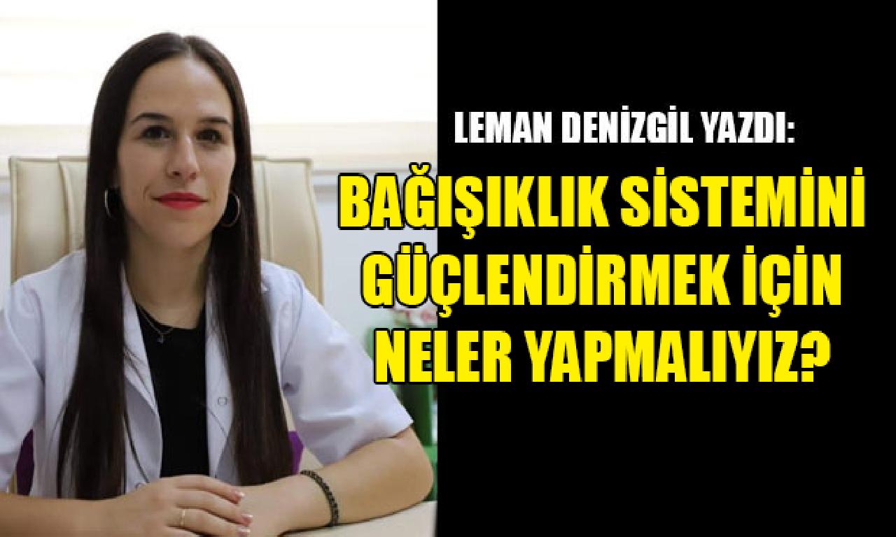 Denizgil'den Bağışıklık Sisteminizi Güçlendirecek Tavsiyeler 