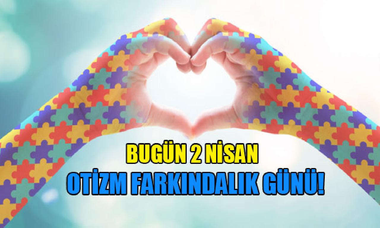 Bugün 2 Nisan Otizm Farkındalık Günü! 