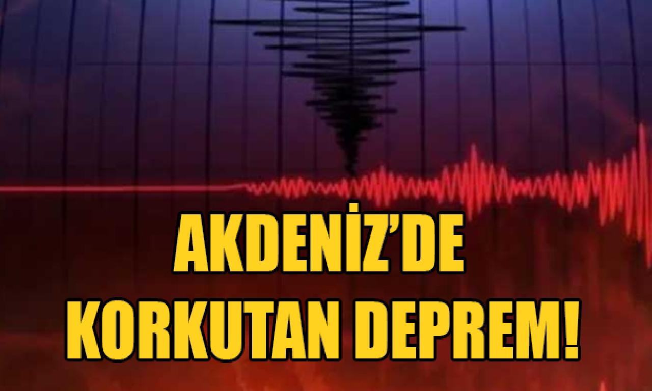 Akdeniz'de şiddetli deprem! 