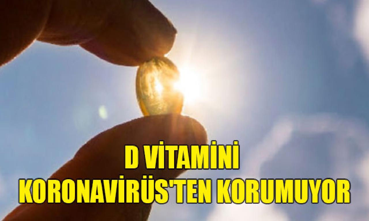 D vitamini Koronavirüs'ten korumuyor 