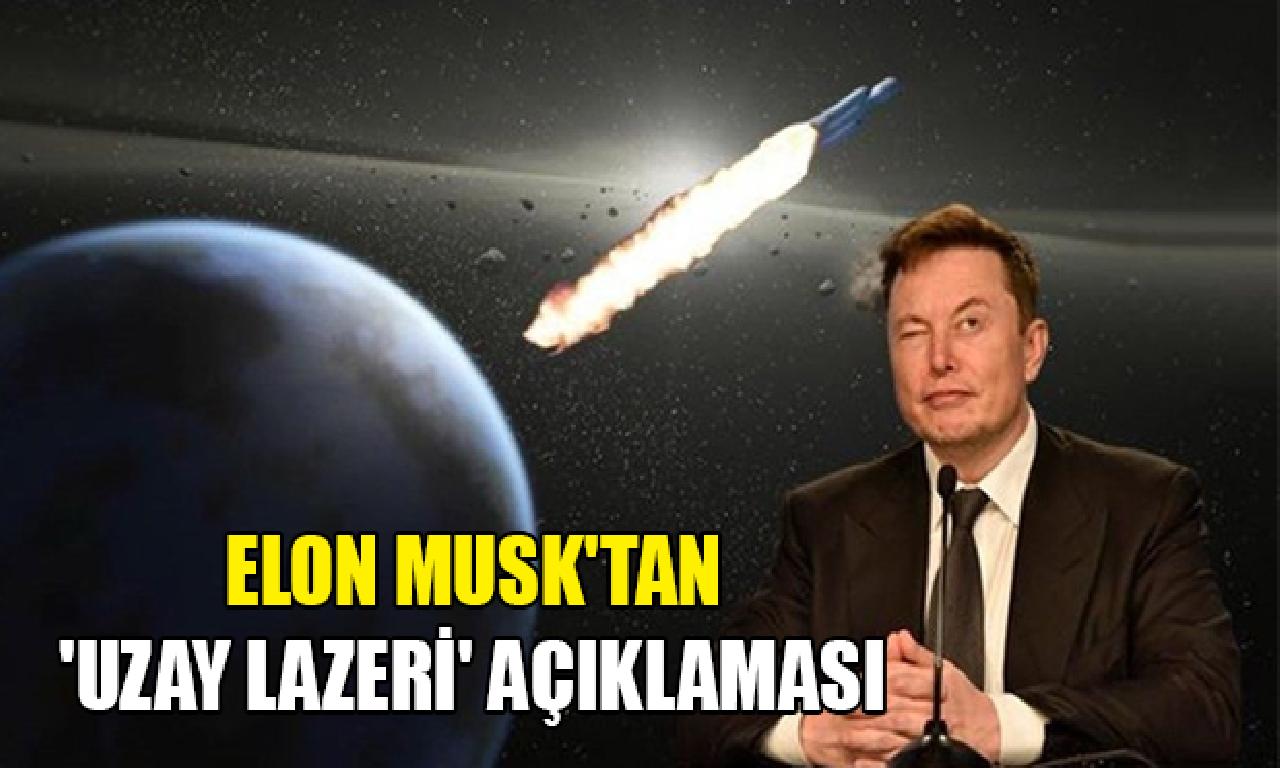 Elon Musk'tan 'uzay lazeri' açıklaması 