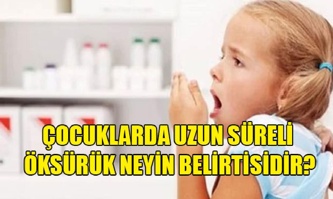 Çocuklarda ayrıntılı süreli öksürük neyin belirtisidir? 