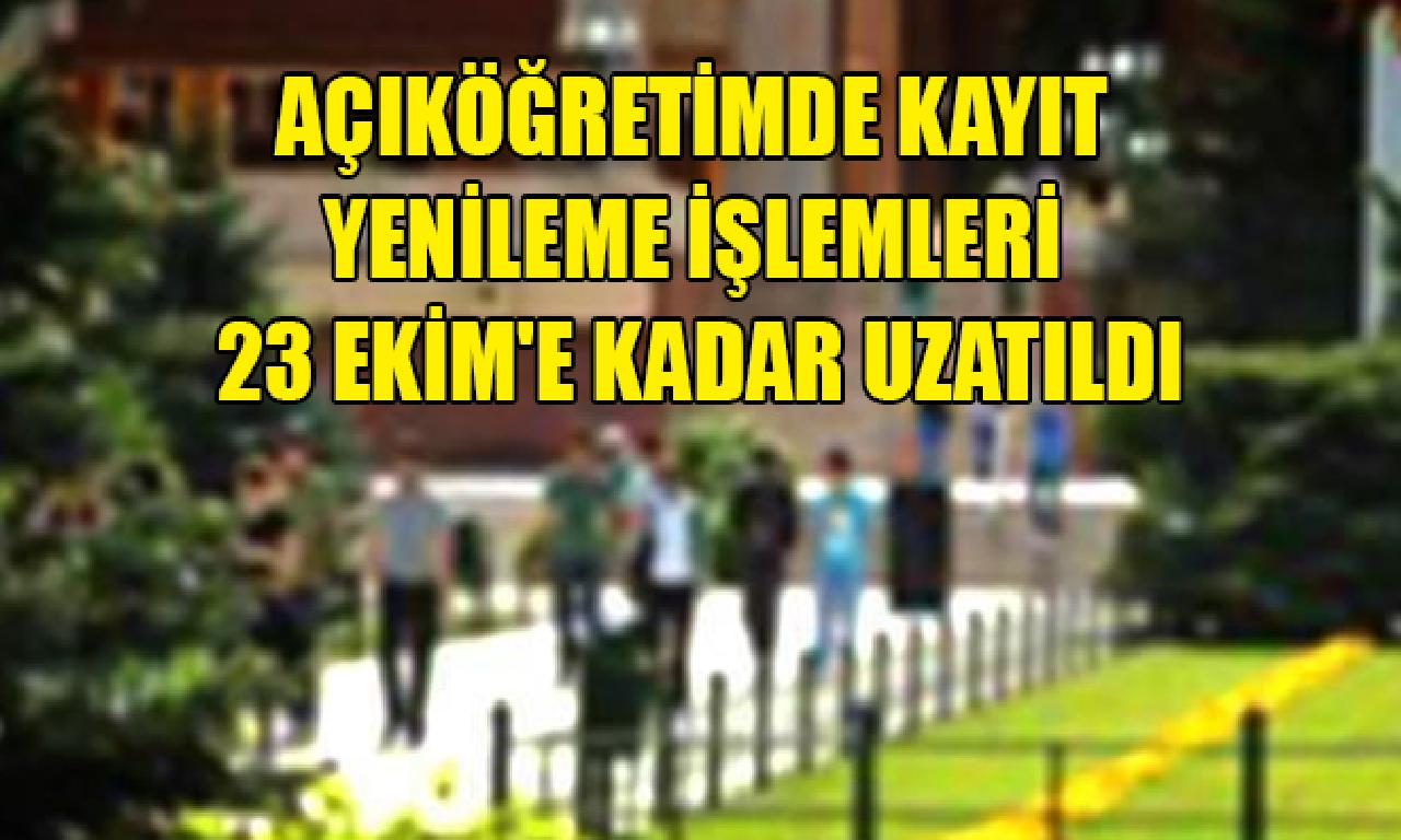 Açıköğretimde kayıt yenilemek işlemleri 23 Ekim'e büyüklüğünde uzatıldı 