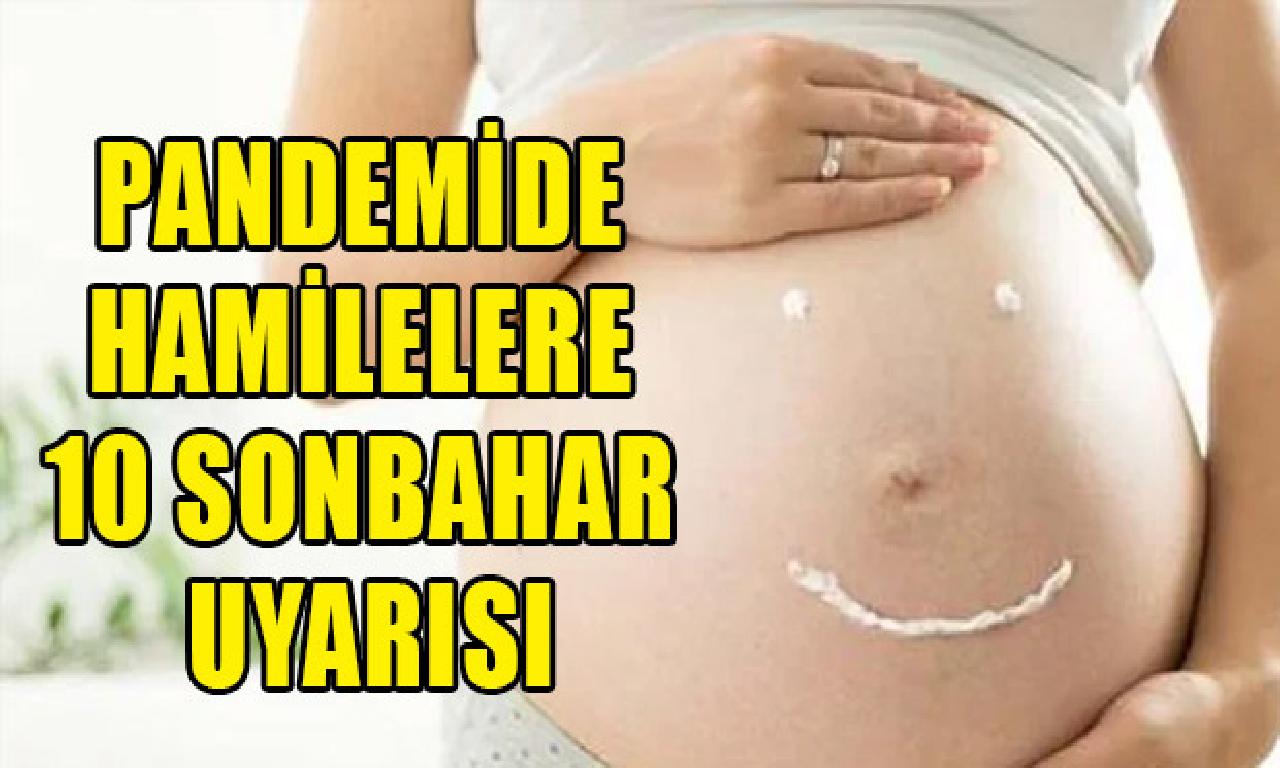 Pandemide hamilelere 10 güz uyarısı 