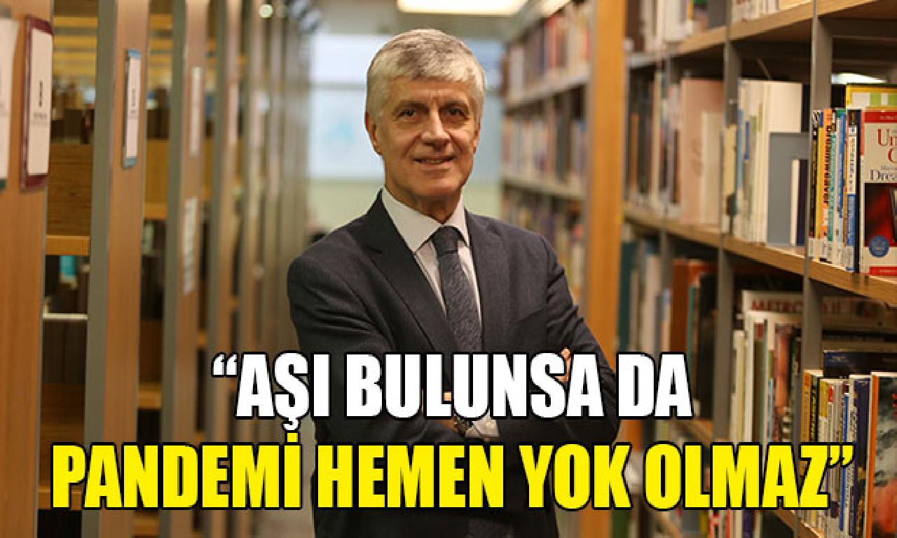 Prof. Dr. Tayfun Uzbay: Aşı bulunsa bile salgın çabucak bulunmayan imkânsız 