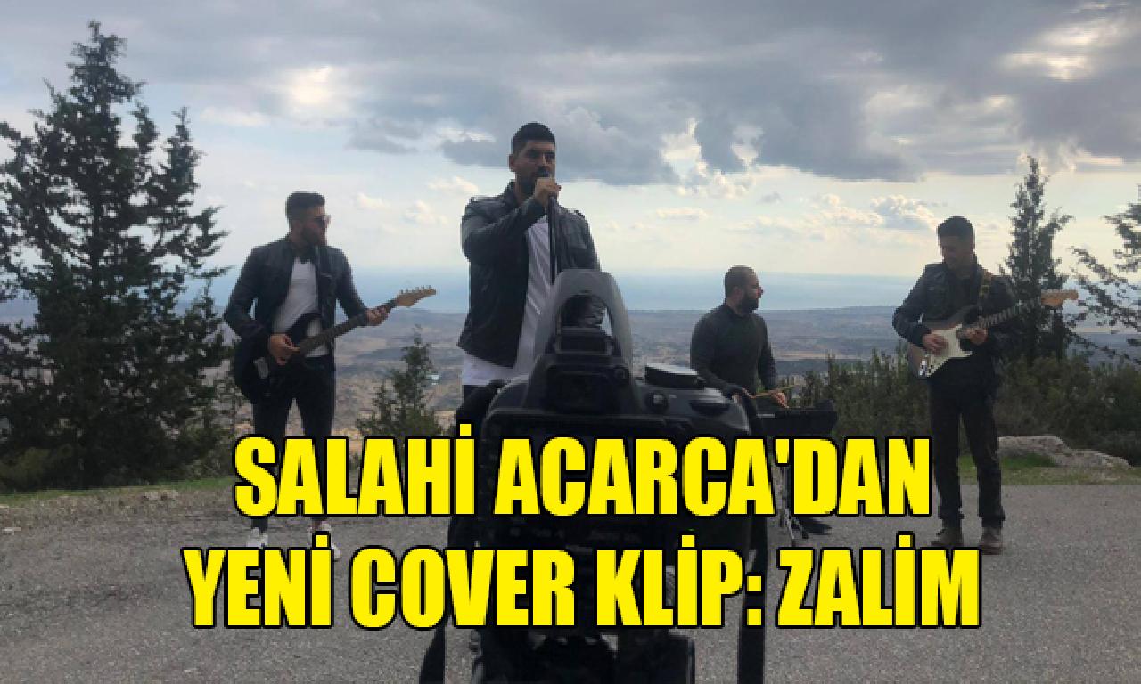 Salahi Acarca'dan Yeni Cover Klip: Zalim 