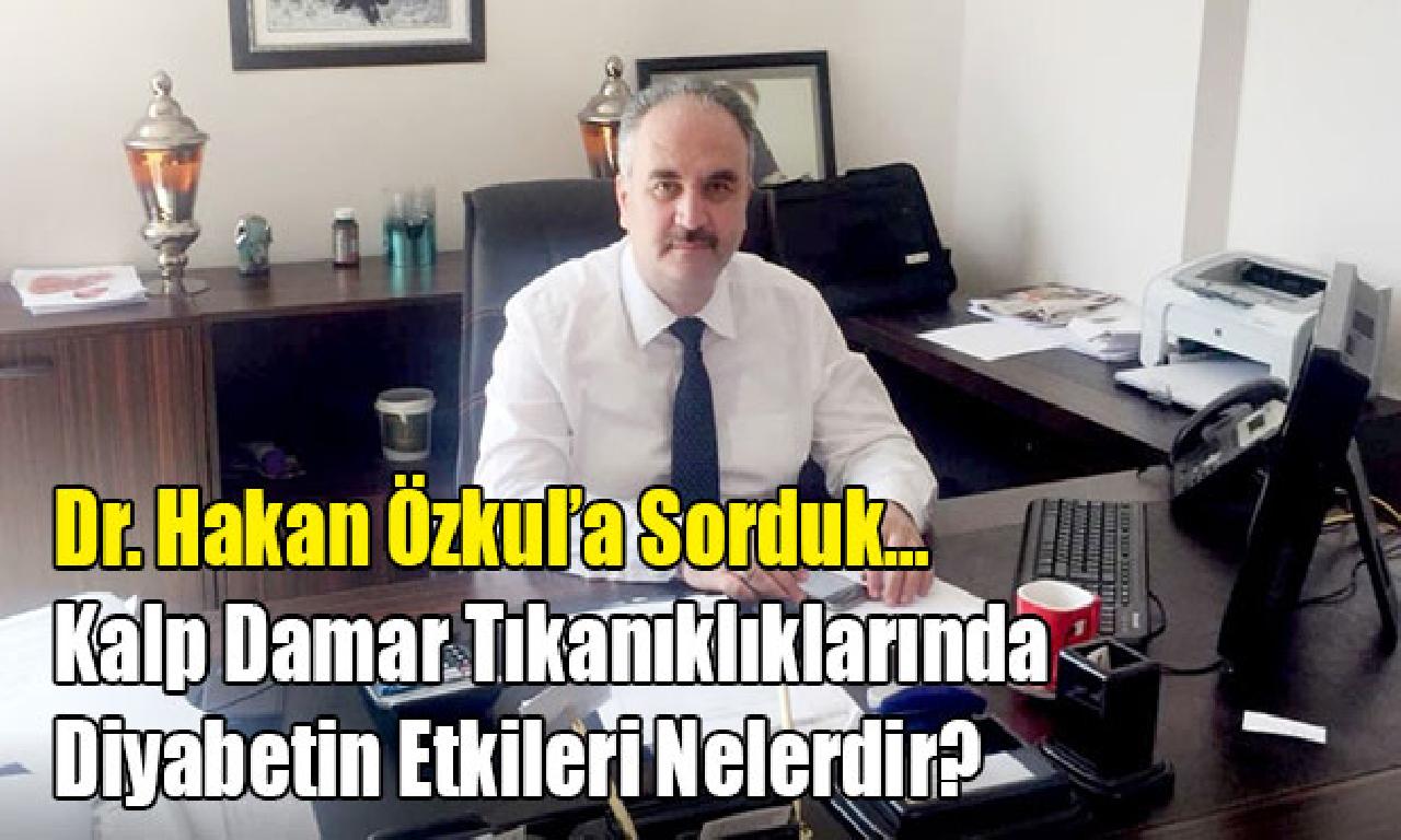 Dr. Hakan Özkul’a Sorduk… Kalp Damar Tıkanıklıklarında Diyabetin Etkileri Nelerdir? 