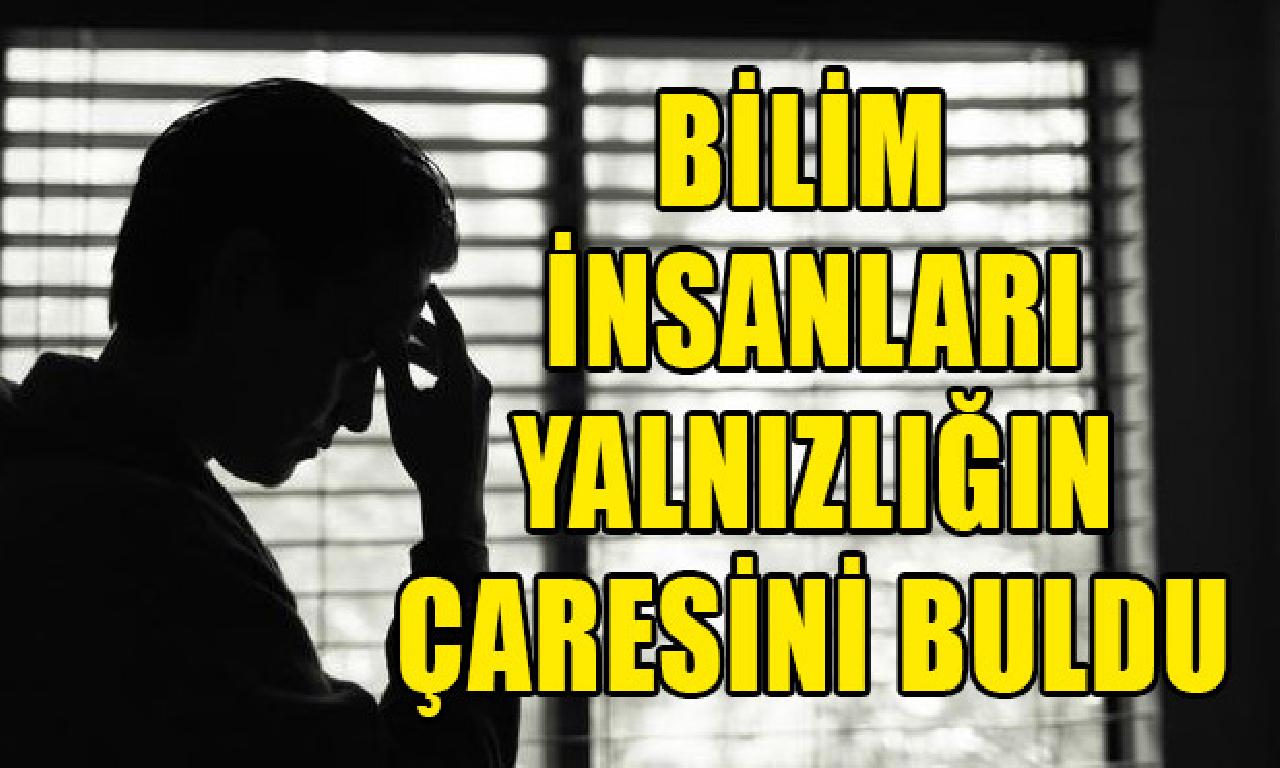 Bilim insanları yalnızlığın çaresini önemli 