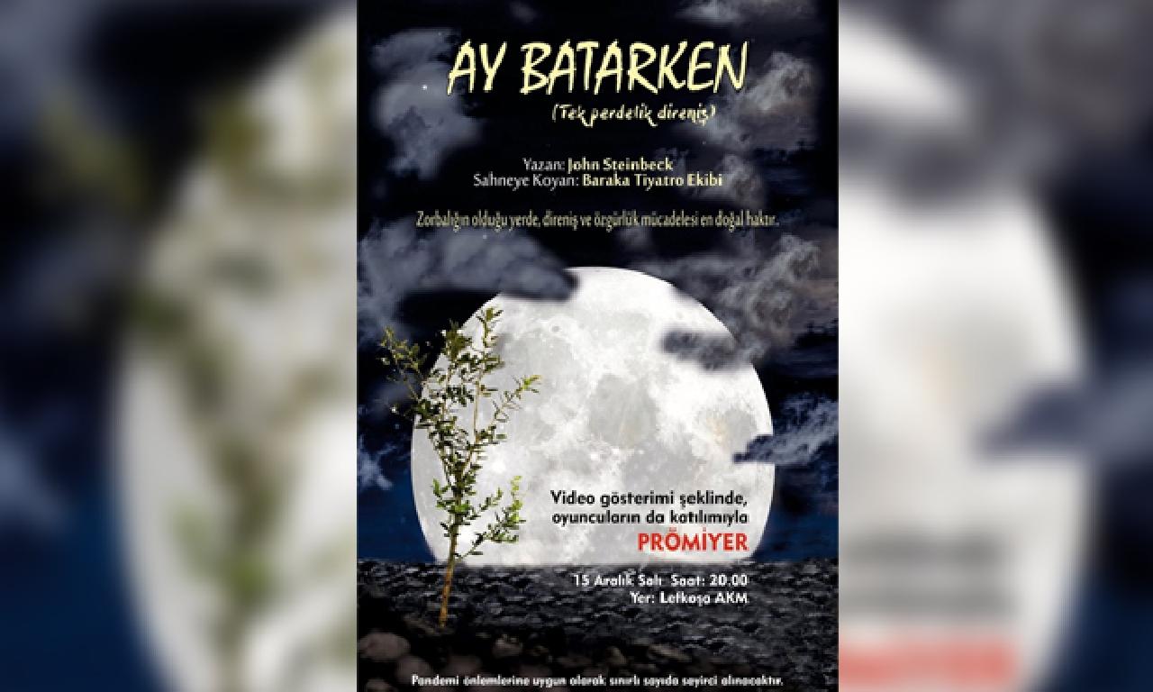 Baraka Tiyatro Ekibi “Ay Batarken” Oyununu Video Formatında Tiyatro Severlere Sunacak 