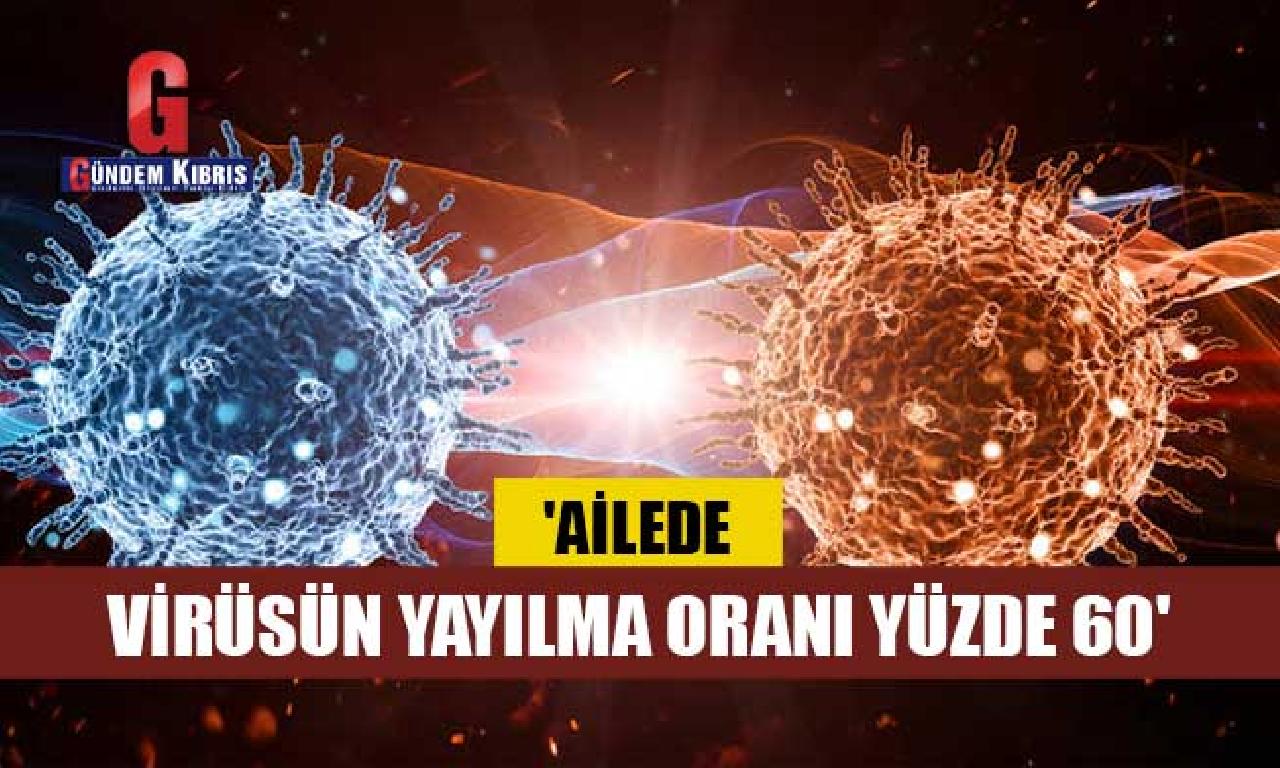 'Ailede virüsün yayılma oranı yüzde 60' 