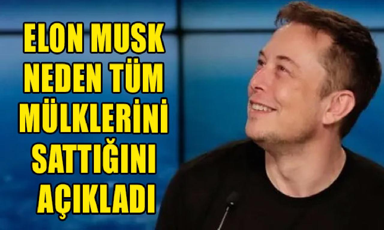 Elon Musk sebep tüm mülklerini sattığını açıkladı 