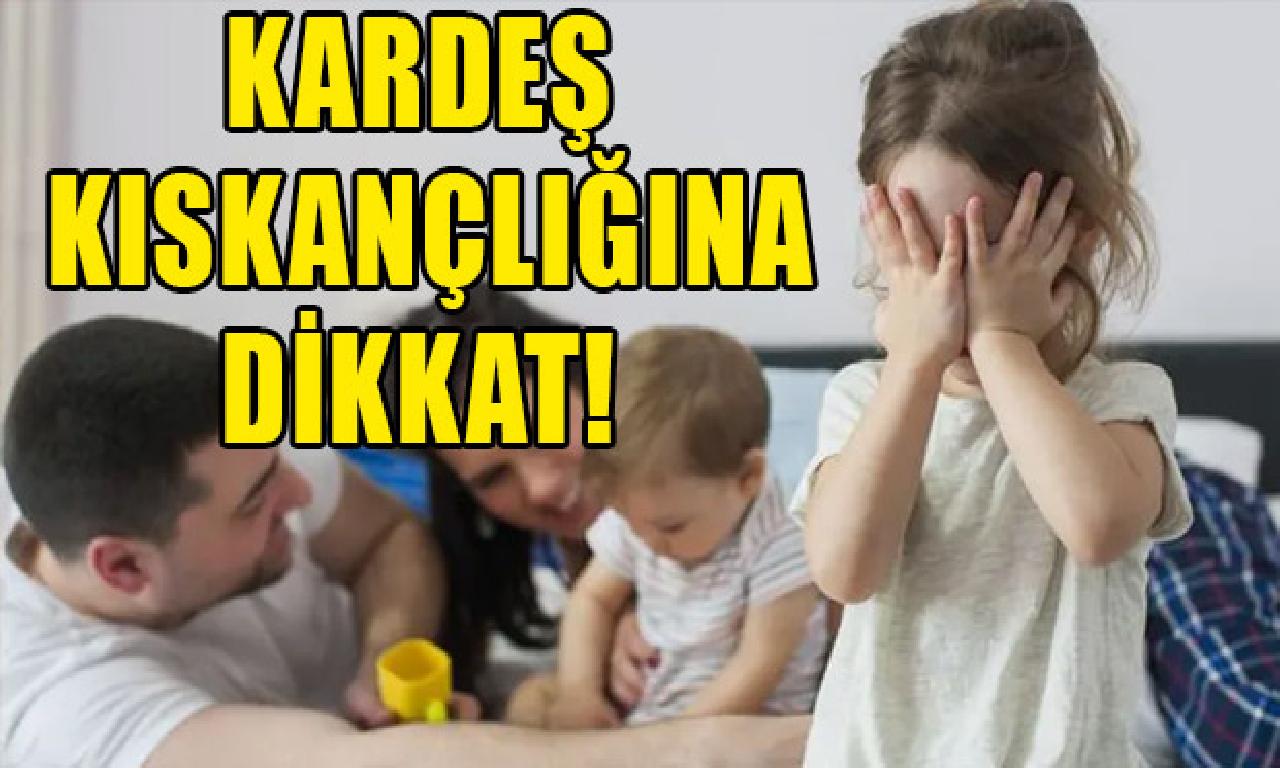 Kardeş kıskançlığına dikkat! 