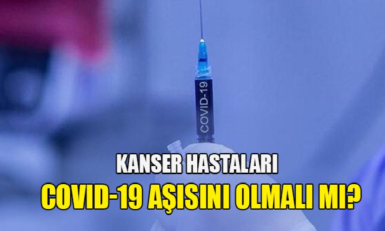 Kanser hastaları COVID-19 aşısını olmalı mı? 