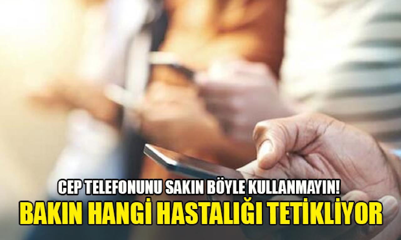 Cep telefonunu sakın böyle kullanmayın! 