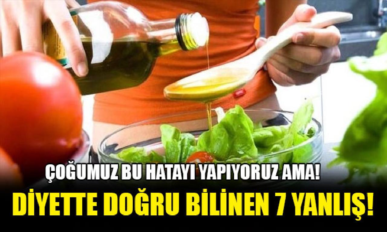 Diyette doğru bilindik 7 yanlış! 