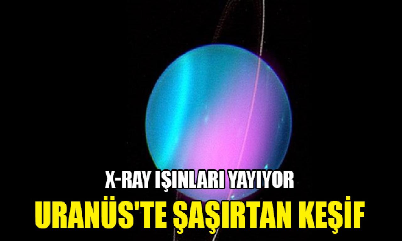 Uranüs'te şaşırtan keşif: X-ray ışınları yayıyor 
