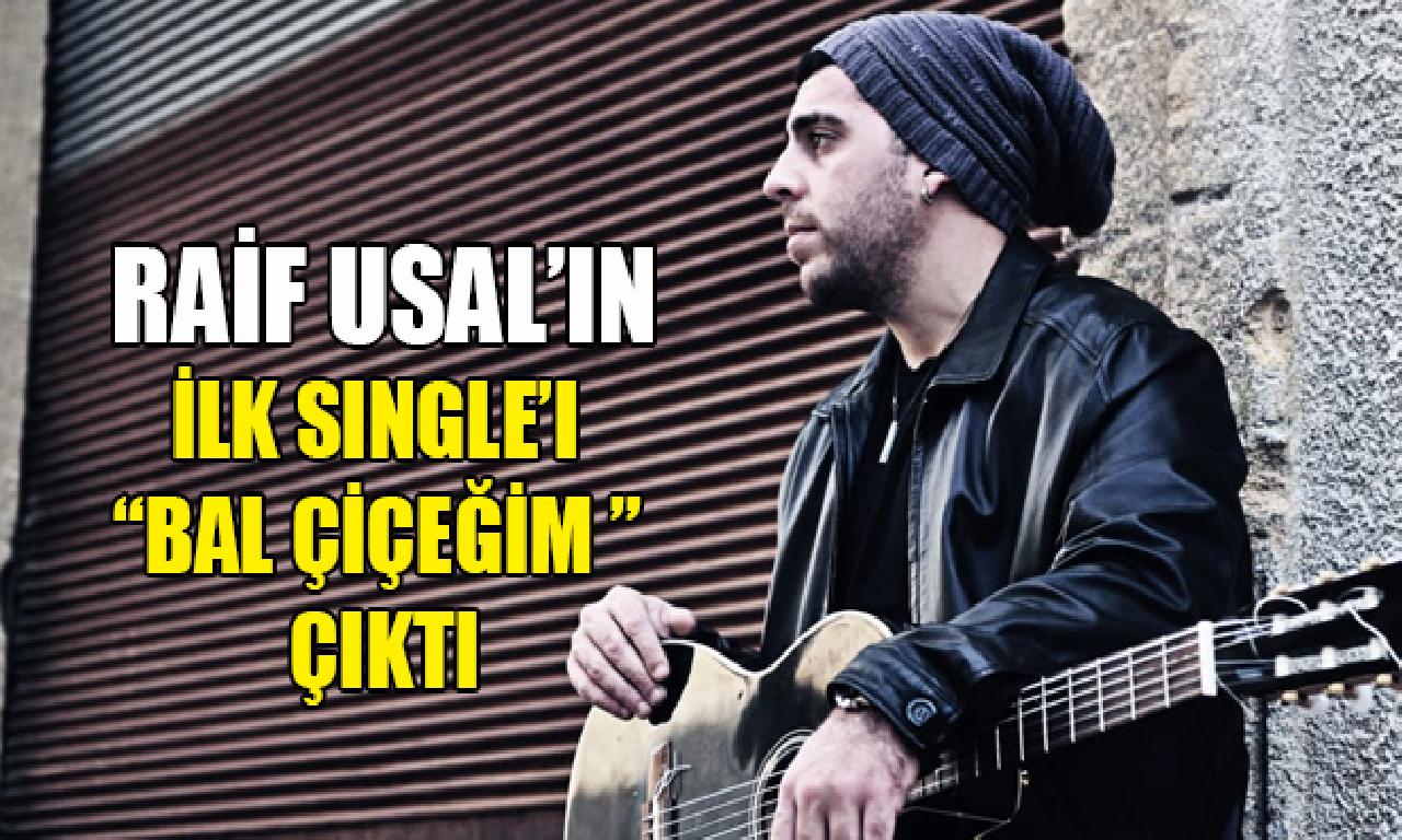 Raif Usal'ın altu single'ı 'Bal Çiçeğim' müzik severlerle buluştu 