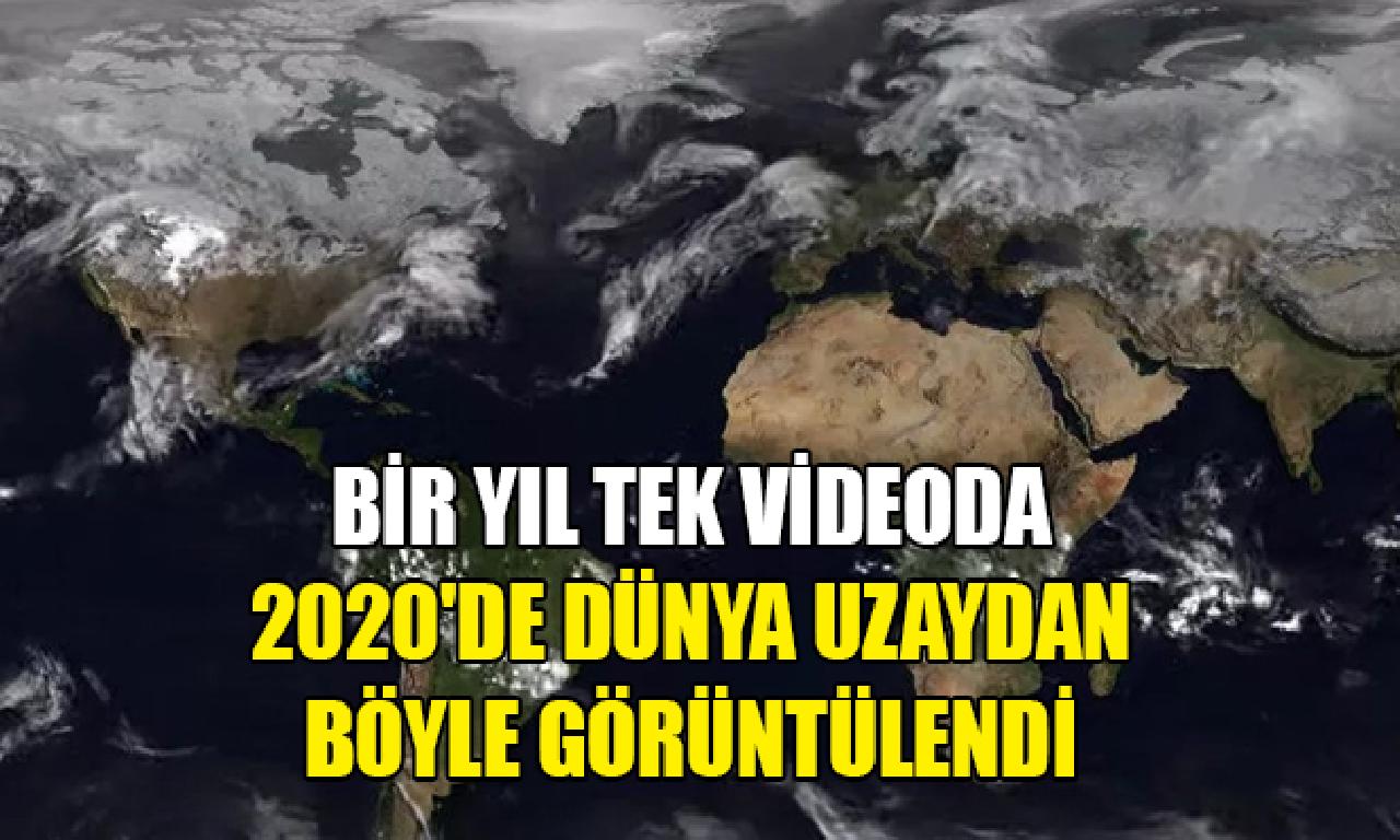 2020'de Dünya uzaydan böyle görüntülendi 