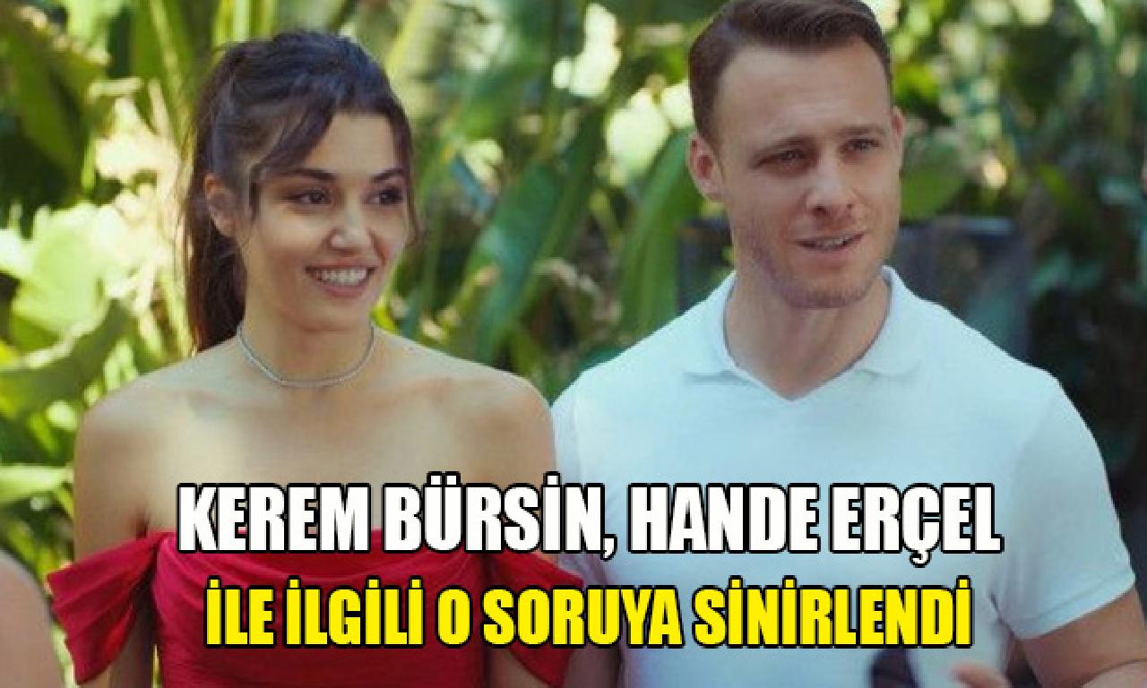 Kerem Bürsin, Hande Erçel ilen alâkadar artdil soruya sinirlendi 