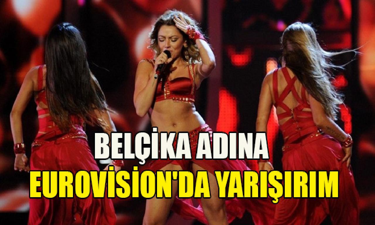 Hadise: Belçika adına Eurovision'da yarışırım 