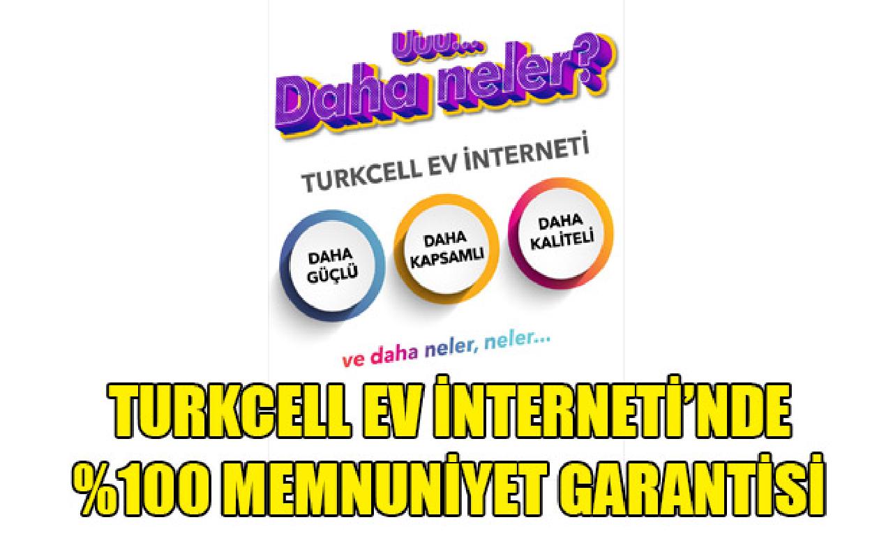 Turkcell Ev İnterneti’nde  %100 sevinç garantisi 