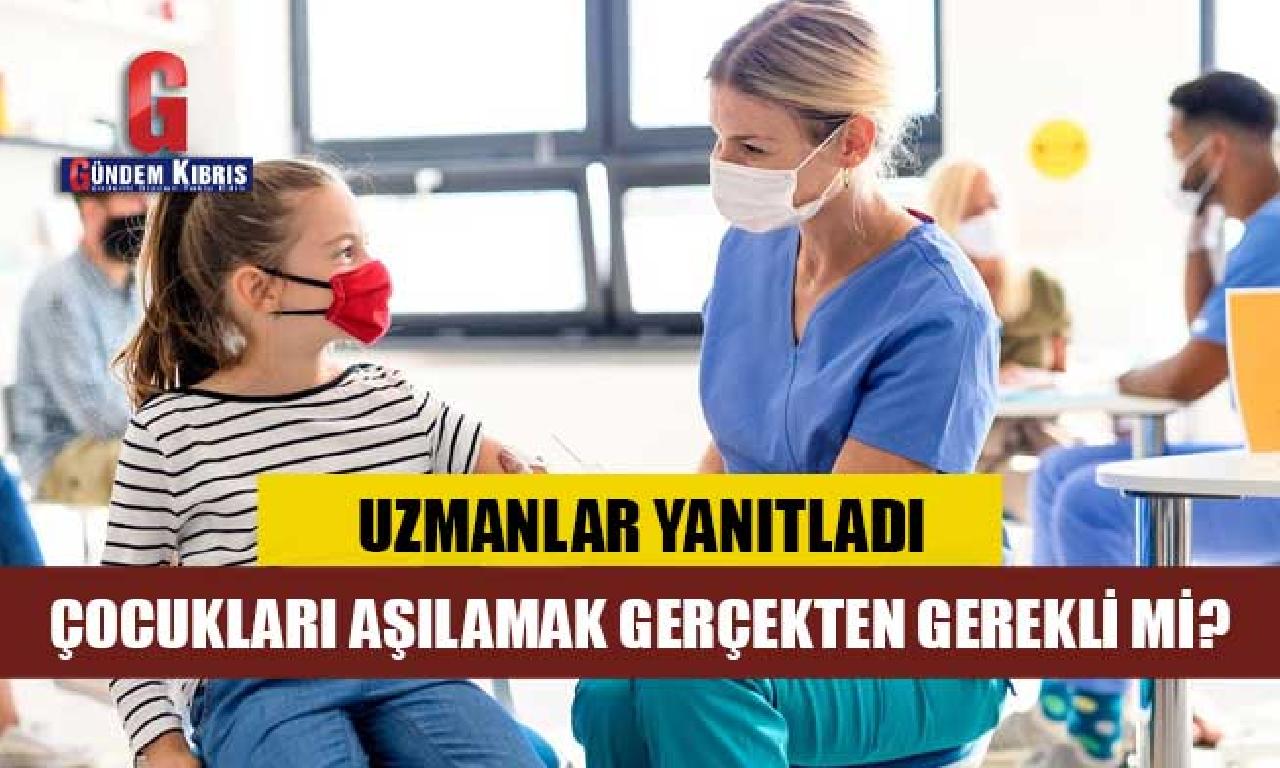 Uzmanlar yanıtladı: Çocukları corona virüse karşı aşılamak gerçekten yapılması mi? 