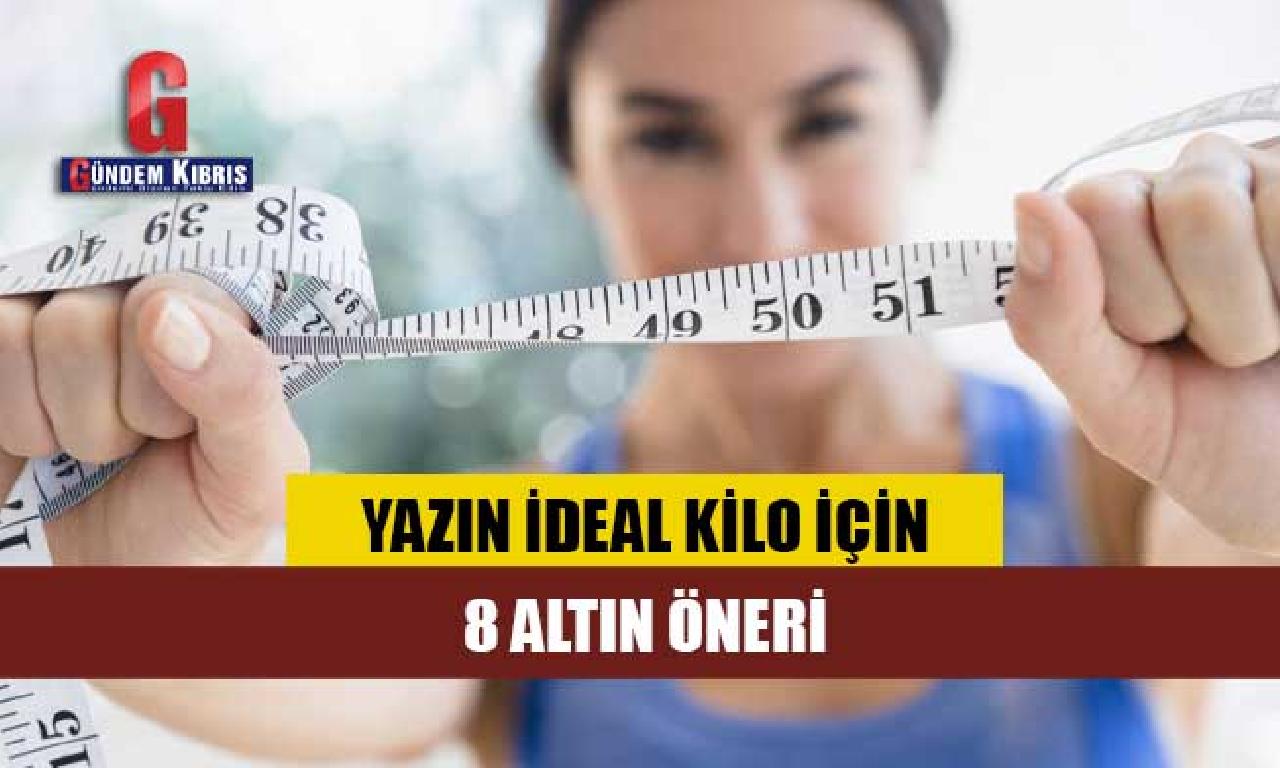 Yazın İdeal Kilo İçin 8 Altın Öneri 