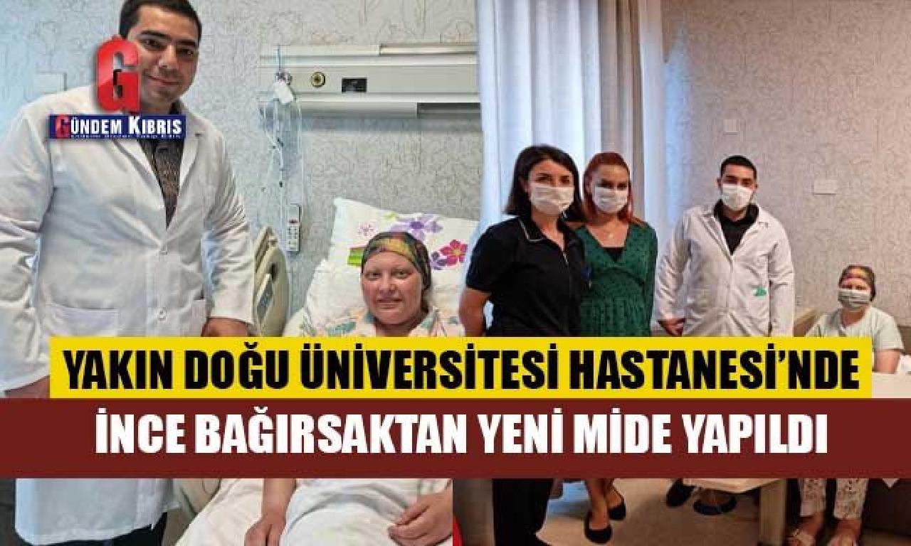 Yakın Doğu Üniversitesi Hastanesi’nde Mide Ameliyatında İnce Bağırsaktan Yeni Mide Yapıldı 