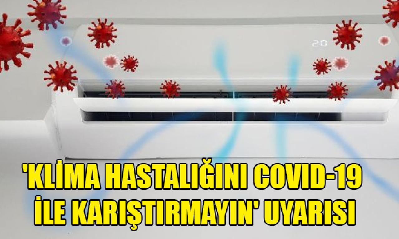 'Klima hastalığını Covid-19 ilen karıştırmayın' uyarısı 