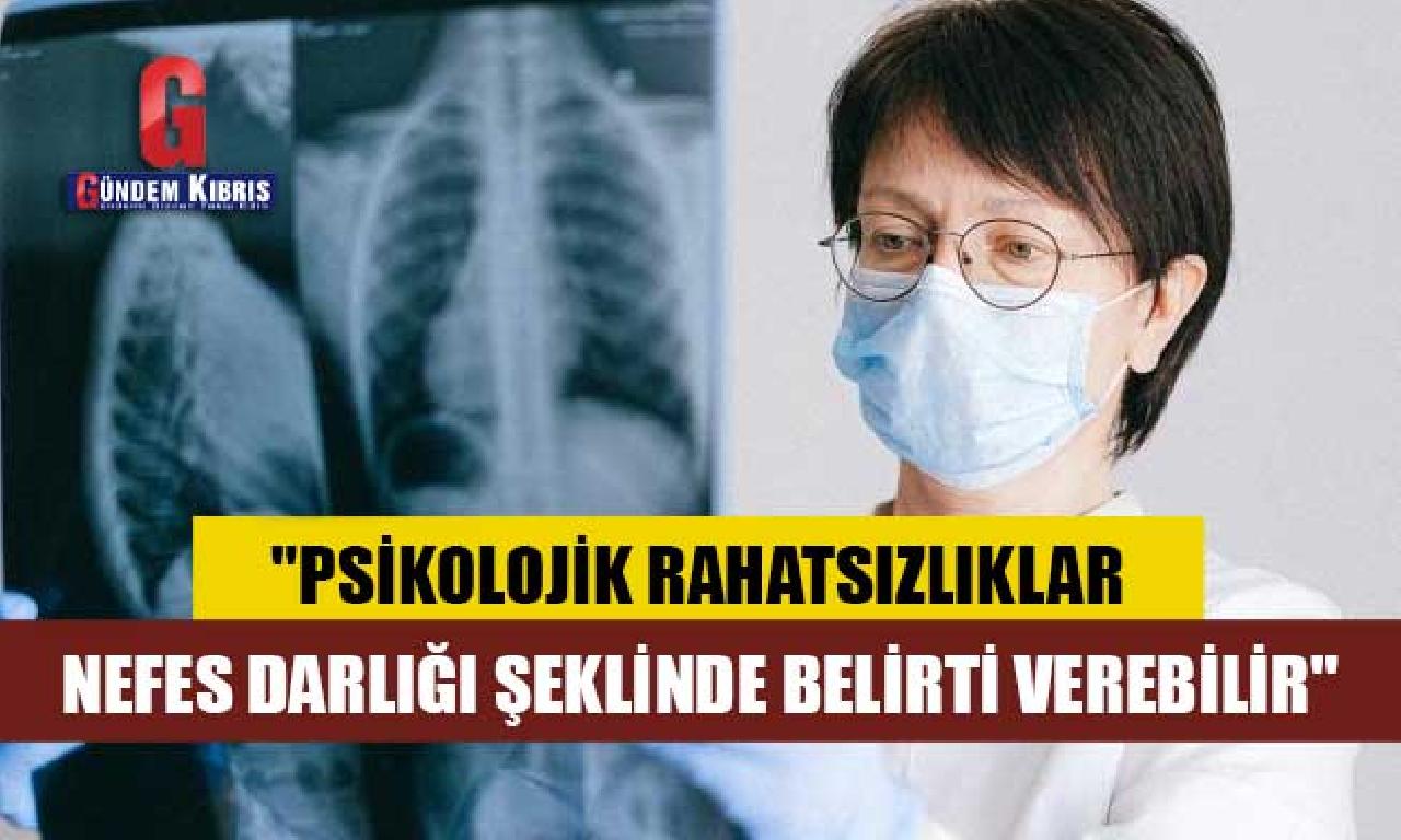 "Psikolojik rahatsızlıklar soluk darlığı şeklinde alamet verebilir" 