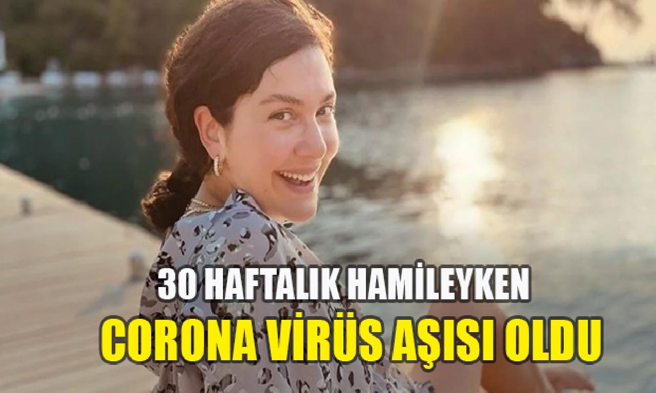 30 haftalık hamileyken corona virüs aşısı çoban Bergüzar Korel: Çok yoruldum 