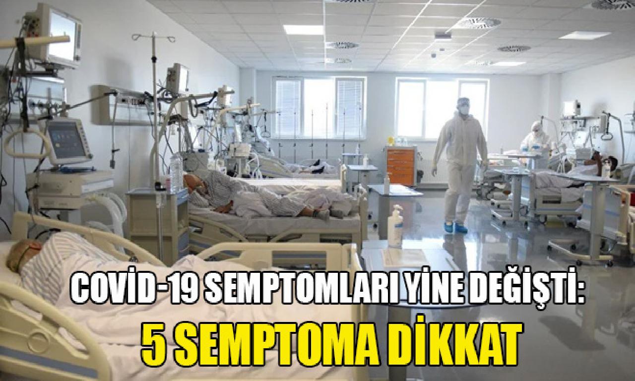 Covid-19 semptomları gene değişti: 5 semptoma uyanıklık 