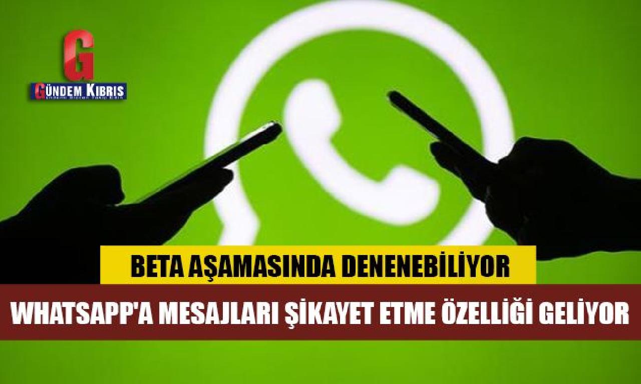 WhatsApp'a mesajları şikayet ika özelliği geliyor 