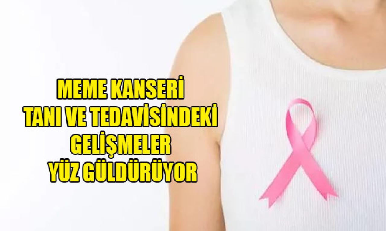 Meme kanseri tanı dahi tedavisindeki gelişmeler yüz güldürüyor 