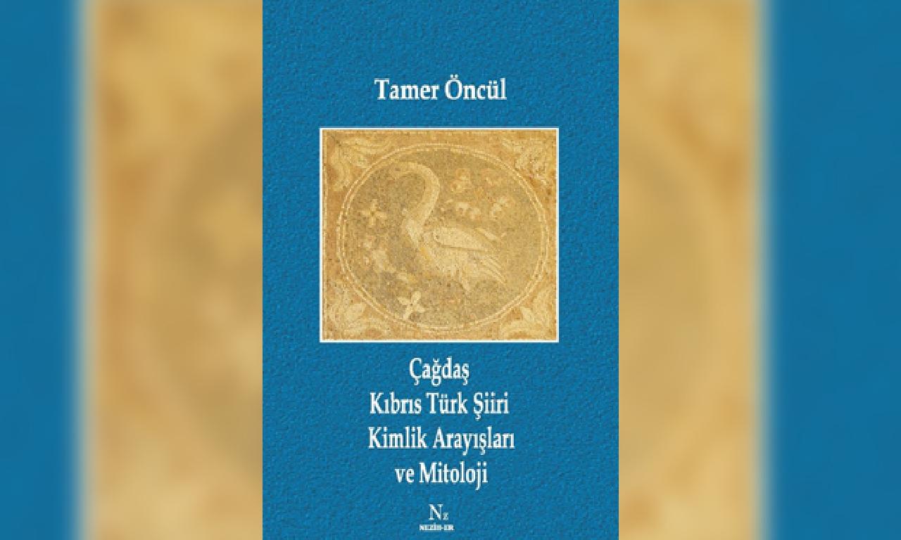 Tamer Öncül’ün “Çağdaş Kıbrıs Türk Şiiri Kimlik Arayışları dahi Mitoloji” Kitabı Tanıtılıyor 