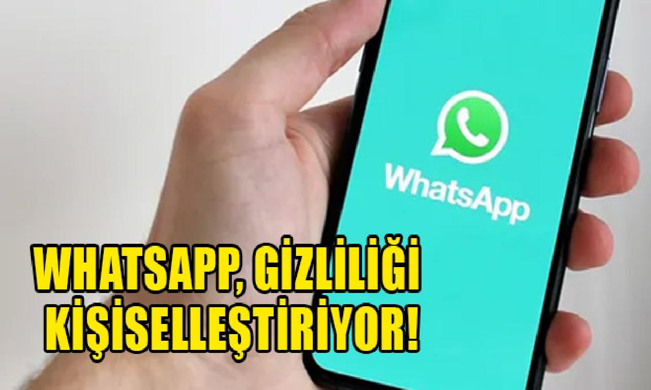 WhatsApp, gizliliği kişiselleştiriyor! 