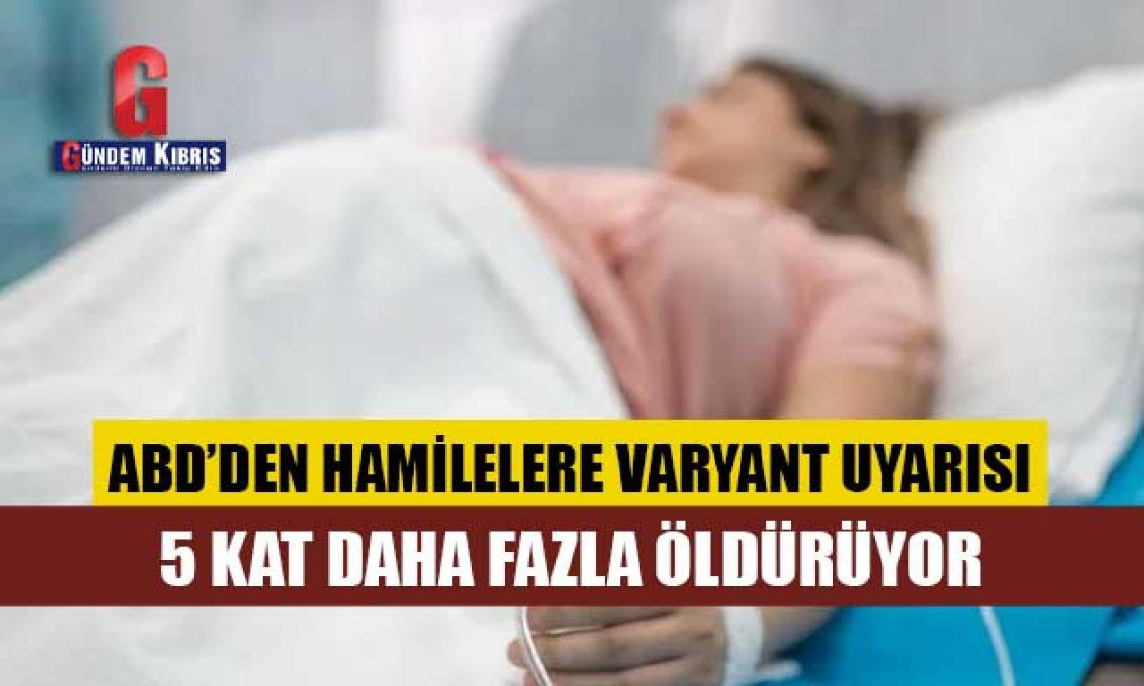 CDC: Delta varyantı gebe kadınları 5 kesme henüz aşkın öldürüyor 