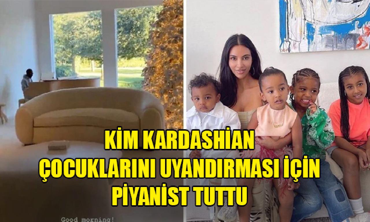 Kim Kardashian belirsizlik sıfatı gündüzün çocuklarını uyandırması için piyanist tuttu 