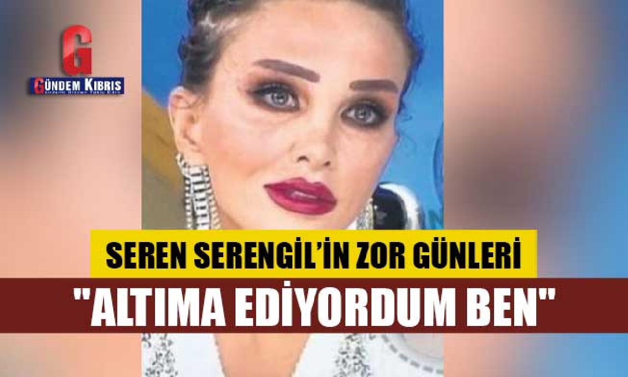 Seren Serengil yüküm günlerine üzerine konuştu! 