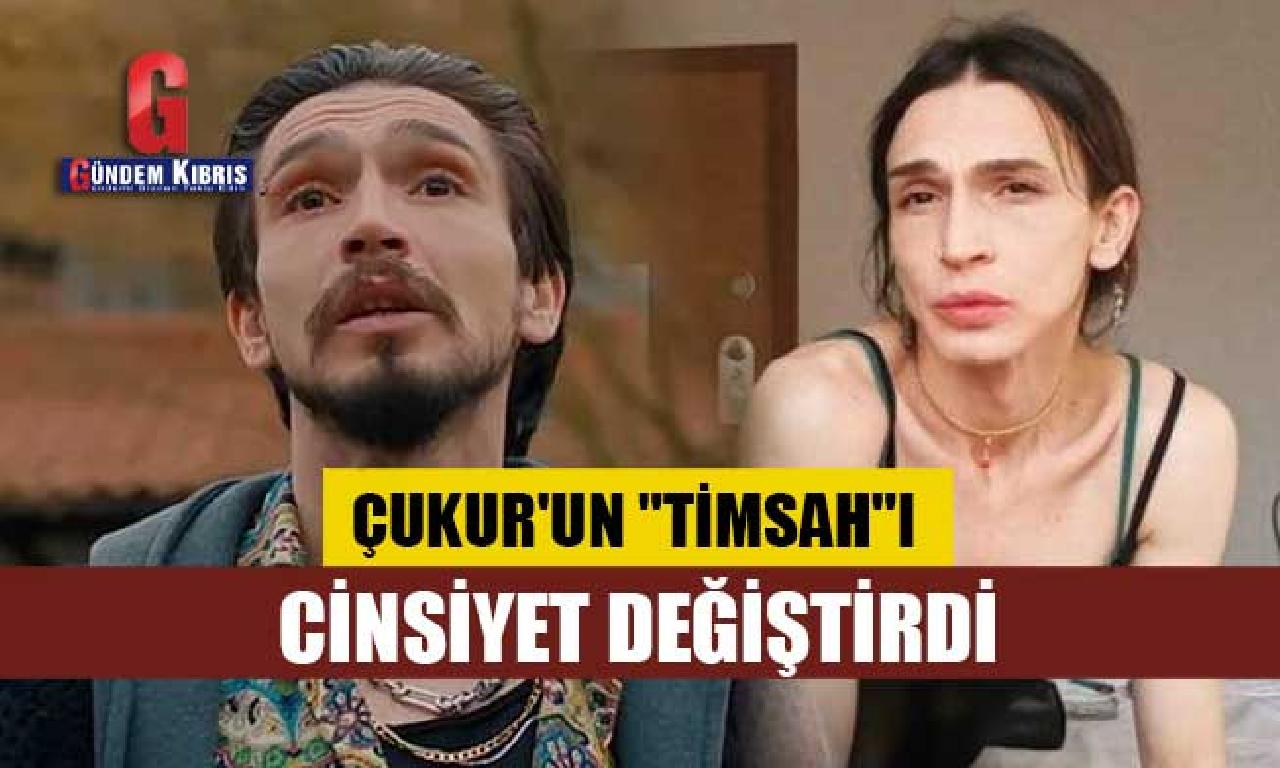 Çukur'un "Timsah"ı cinsellik değiştirdi 