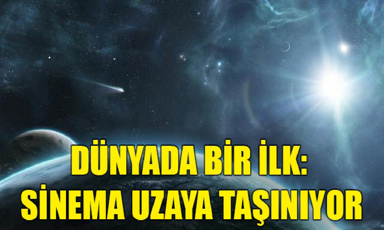 Dünyada tek ilk: Sinema uzaya taşınıyor 