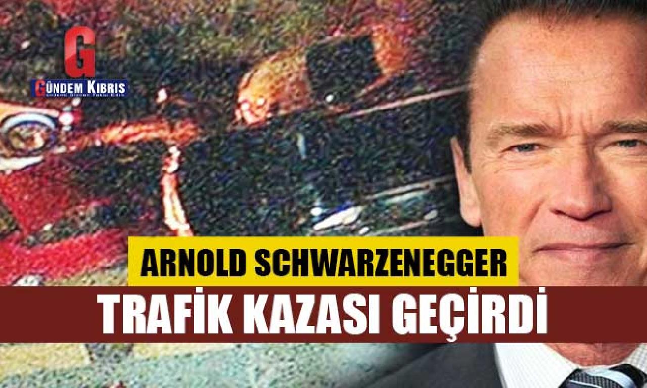 Ünlü sahne Arnold Schwarzenegger seyrüsefer kazası geçirdi 