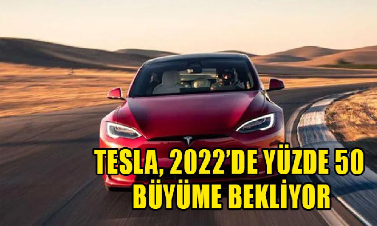 Tesla, 2022’de yüzde 50 büyüme bekliyor 