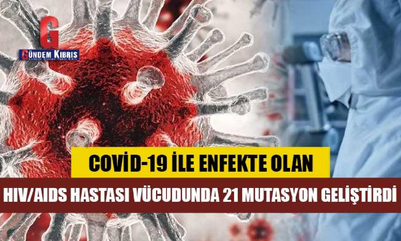 Covid-19 ilen enfekte çoban HIV/AIDS hastası vücudunda 21 değişinim geliştirdi 
