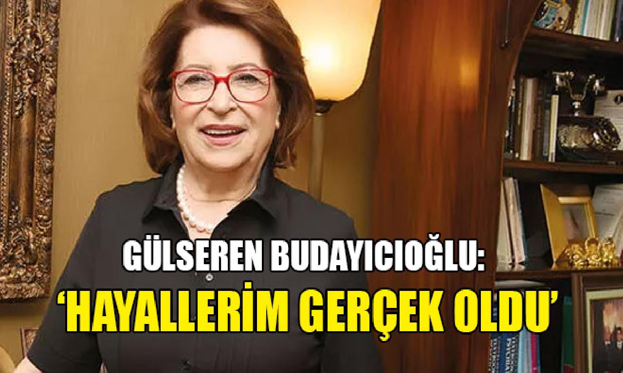 Gülseren Budayıcıoğlu: ‘Hayallerim gerçek oldu’ 