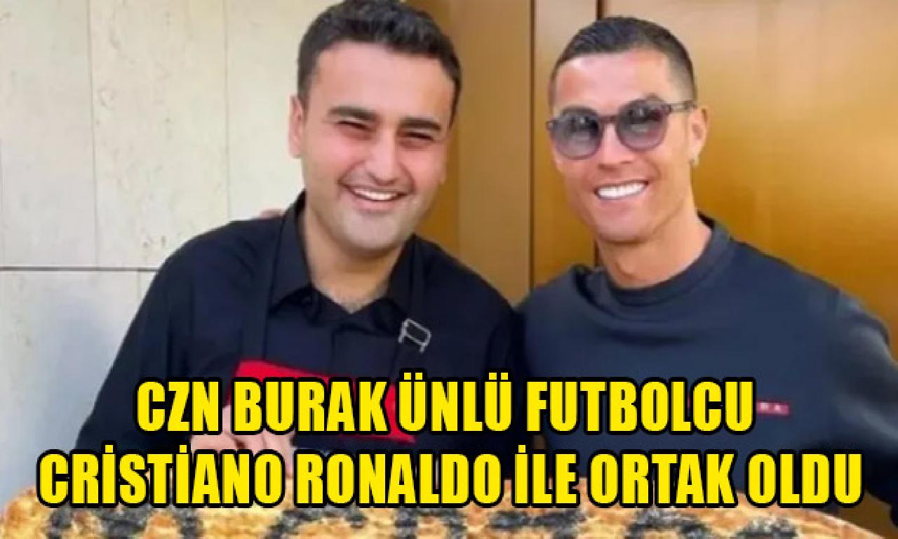 CZN Burak ünlü topçu Cristiano Ronaldo ilen şerik evet 
