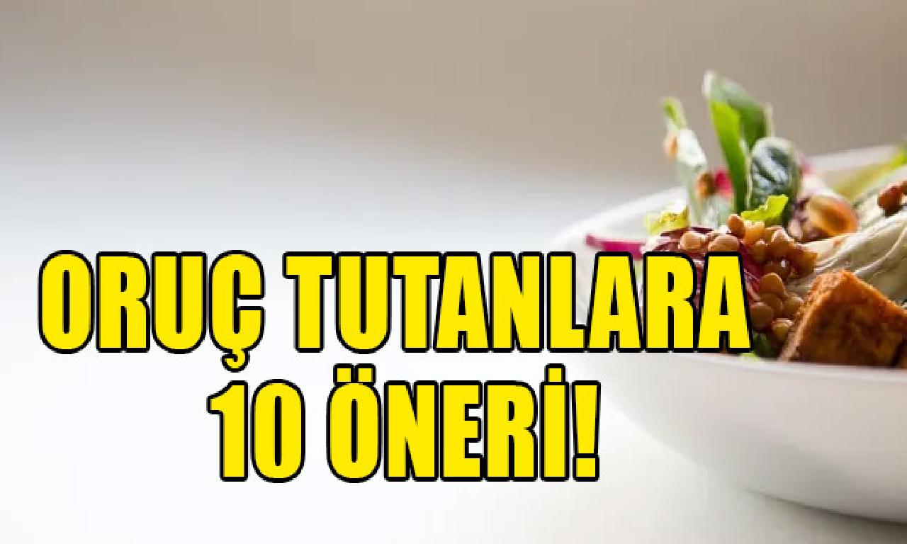 Oruç tutanlara 10 öneri! 