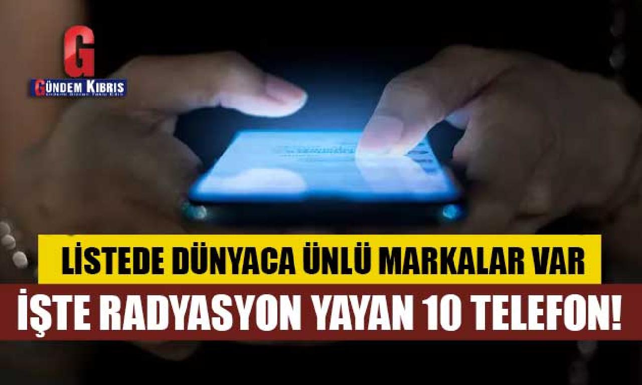 En çok ışınım yürüyerek telefonlar sıralandı! 